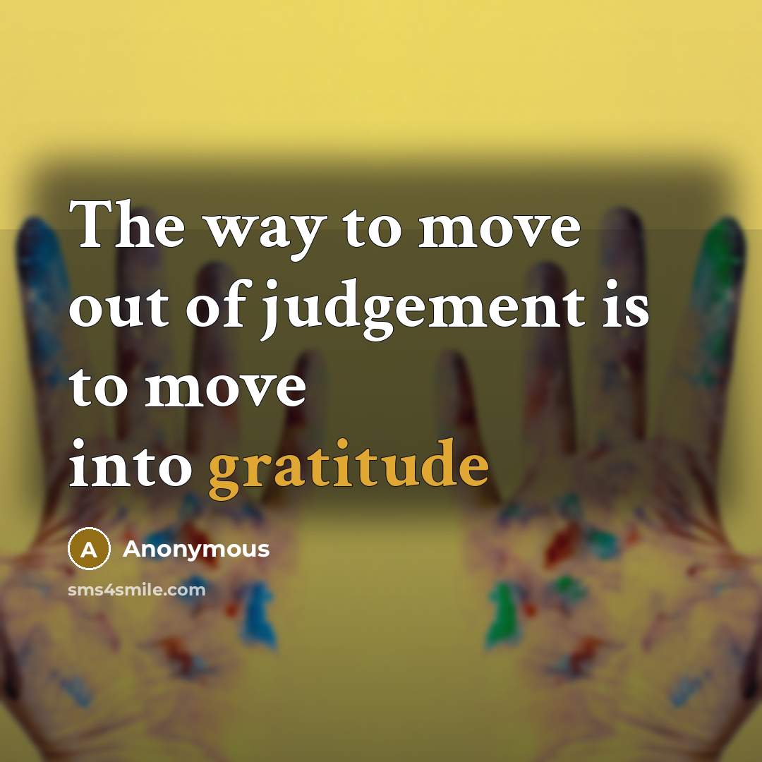 “The way to move out of judgement is to move…” quote by Anonymous