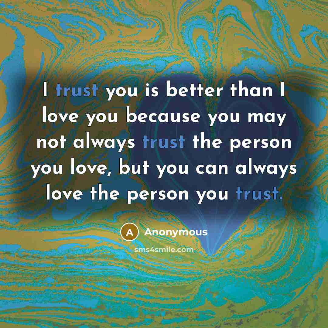 “I trust you is better than I love you because…” quote by Anonymous