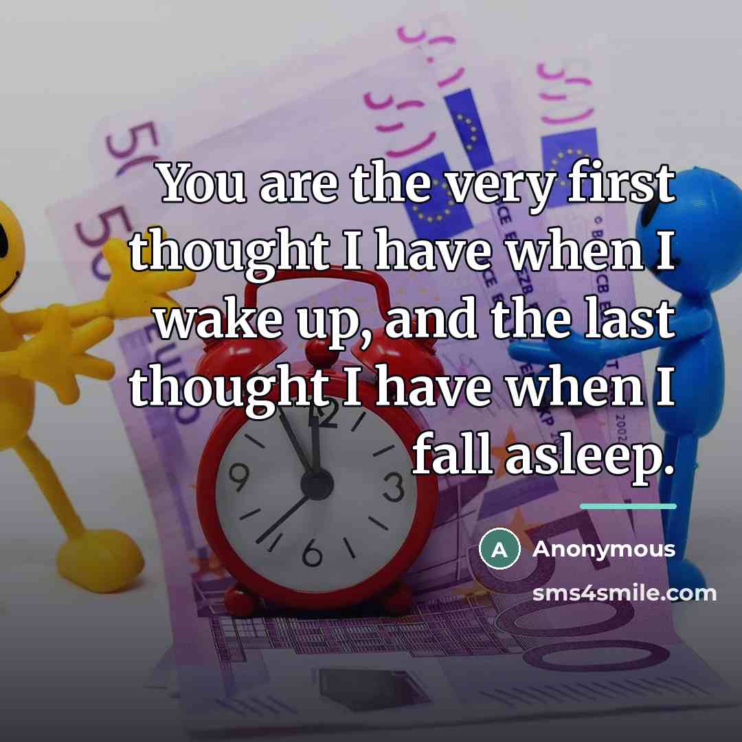 “You are the very first thought I have when I…” quote by Anonymous
