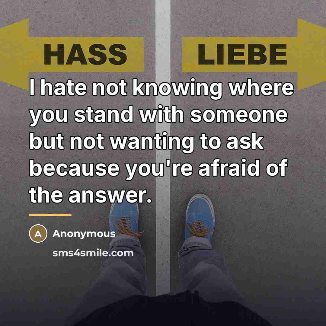 “I hate not knowing where you stand with someone but…” quote by Anonymous