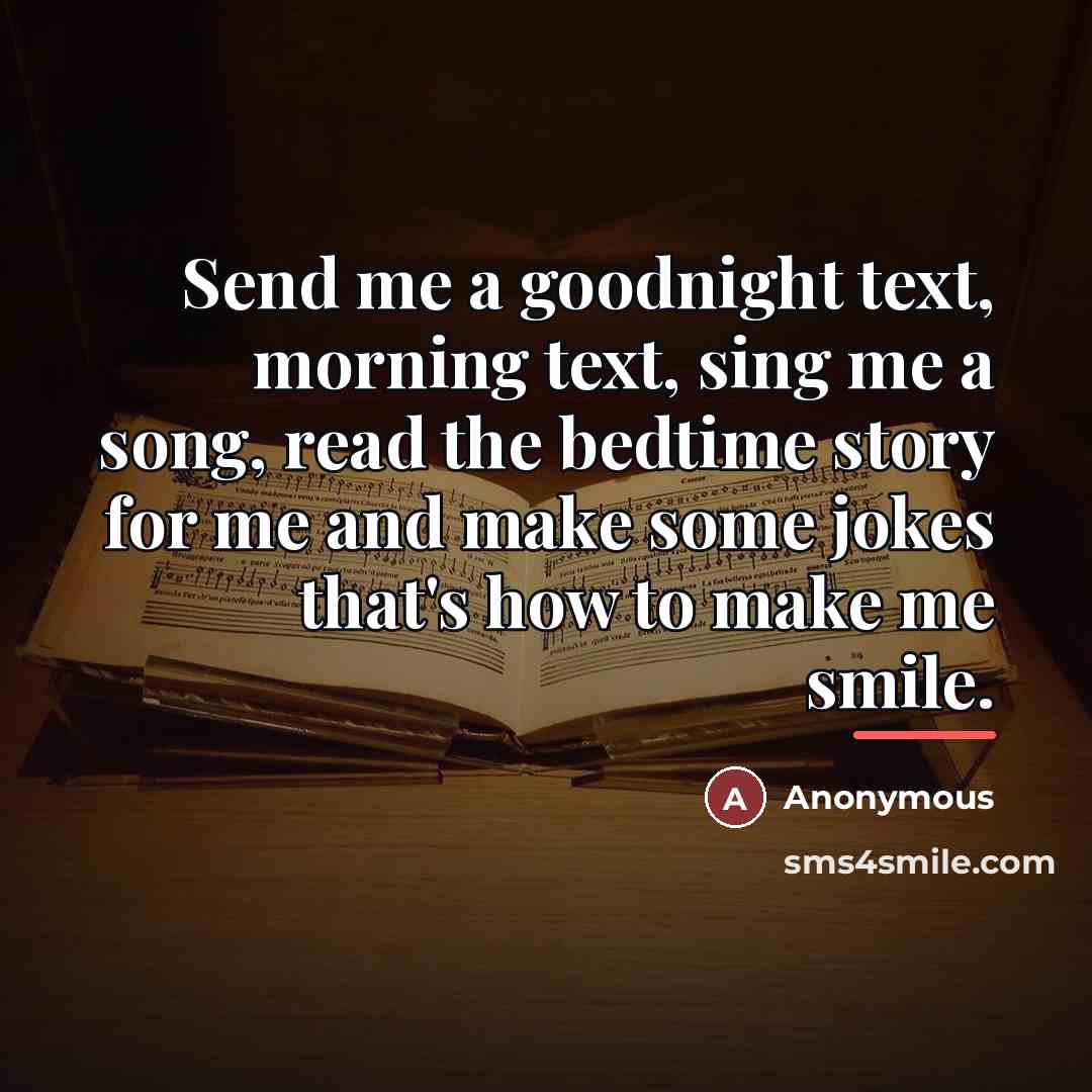 “Send me a goodnight text, morning text, sing me a…” quote by Anonymous