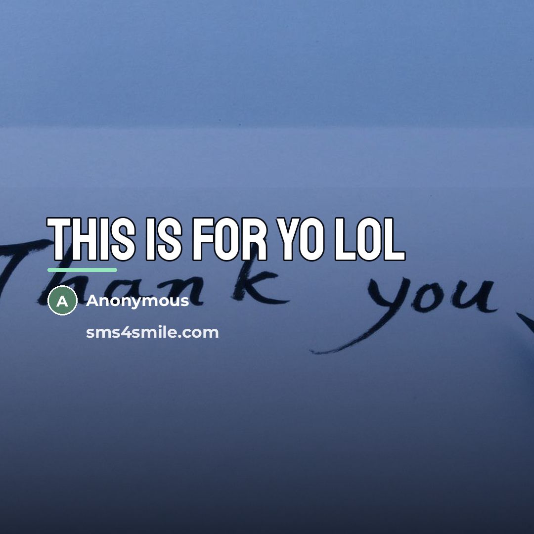 “This is for yo lol…” quote by Anonymous