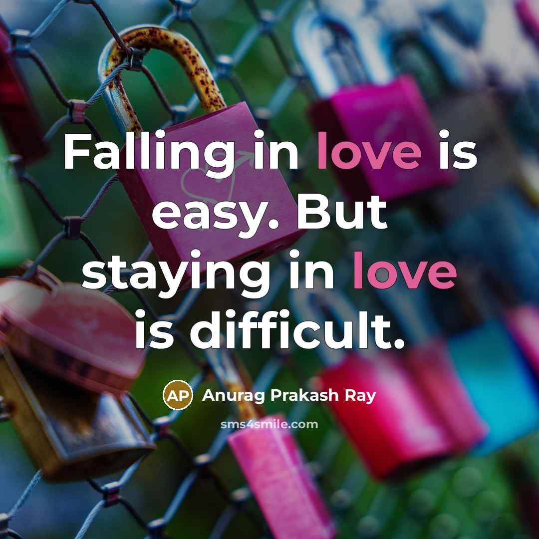 “Falling in love is easy. But staying in love is…” quote by Anurag Prakash Ray