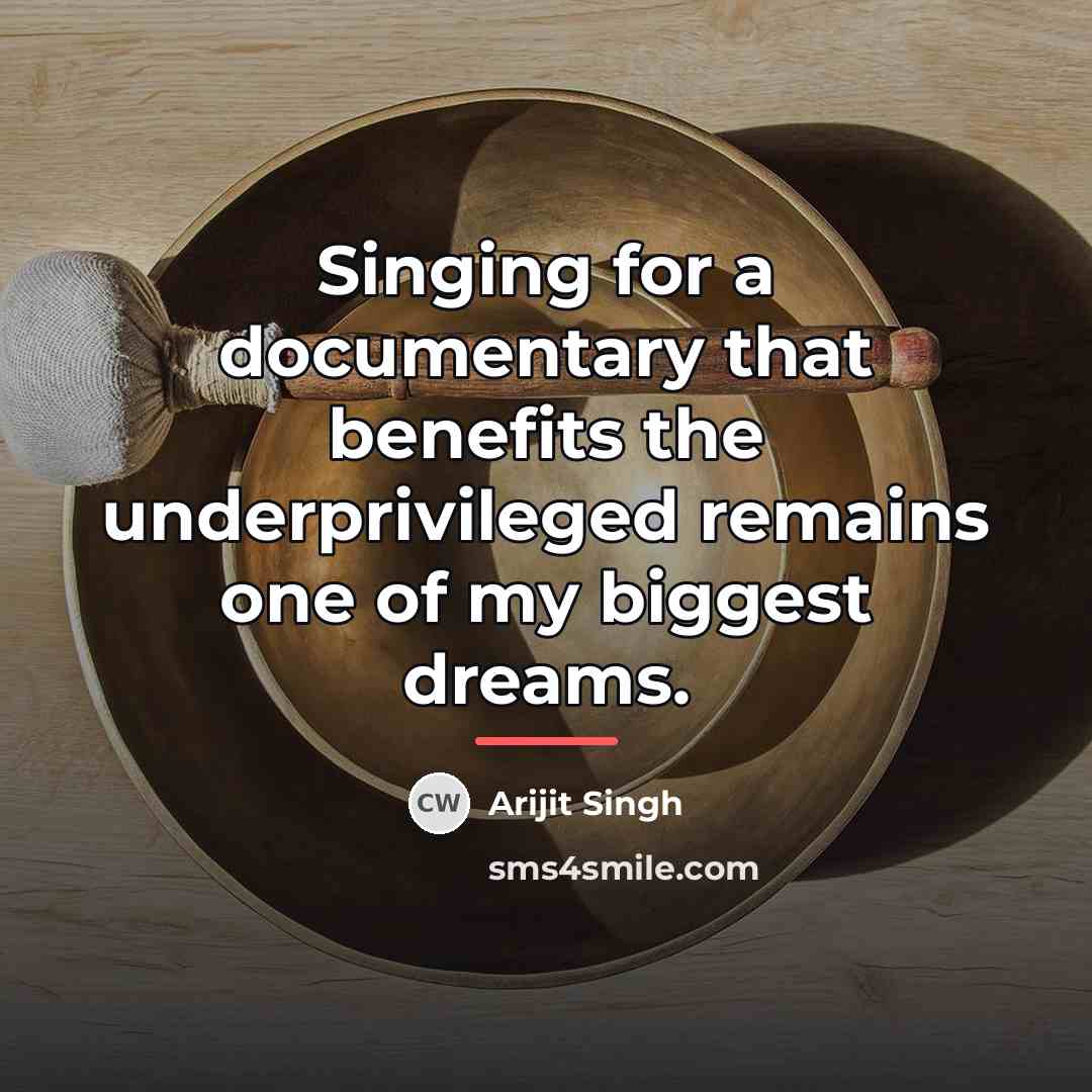“Singing for a documentary that benefits the underprivileged remains one…” quote by Arijit Singh