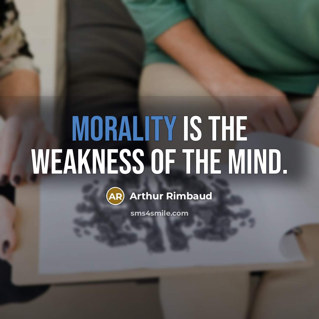 “Morality is the weakness of the mind.…” quote by Arthur Rimbaud