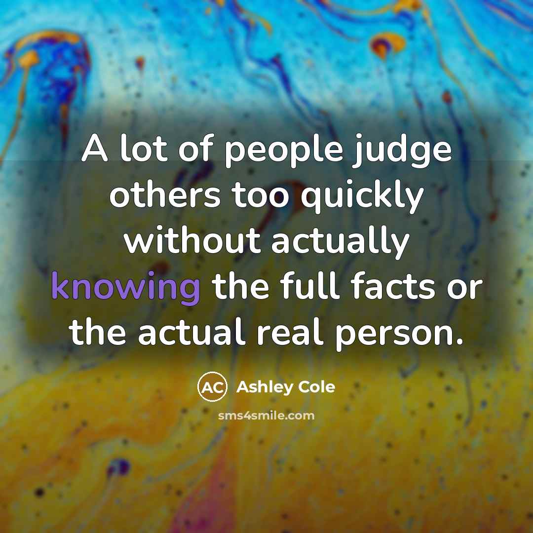 “A lot of people judge others too quickly without actually…” quote by Ashley Cole