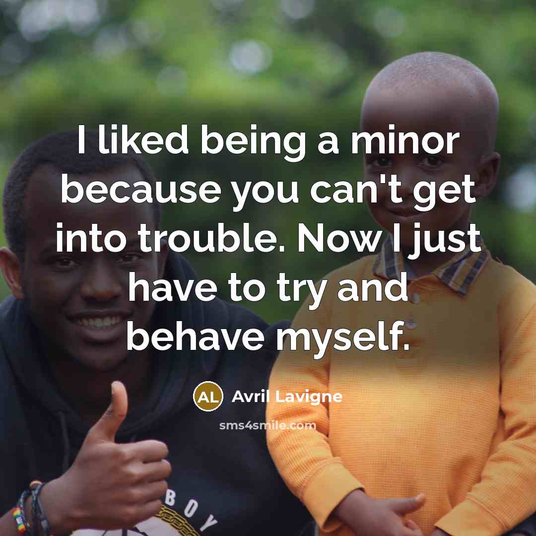 “I liked being a minor because you can't get into…” quote by Avril Lavigne