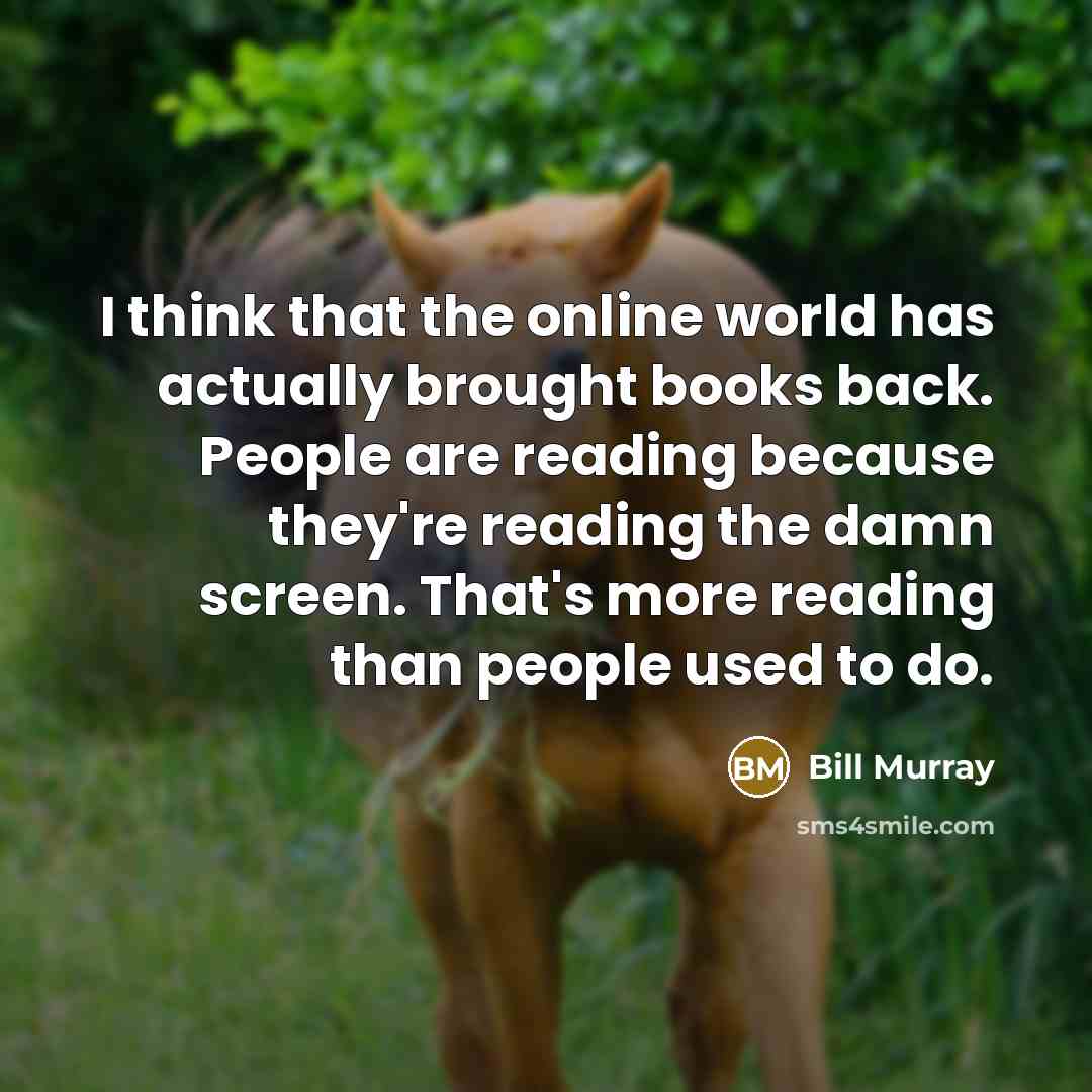 “I think that the online world has actually brought books…” quote by Bill Murray