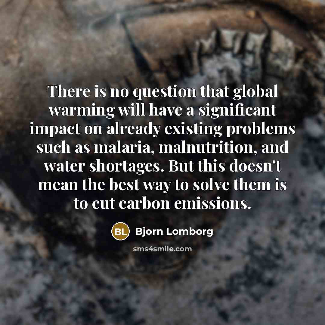 “There is no question that global warming will have a…” quote by Bjorn Lomborg