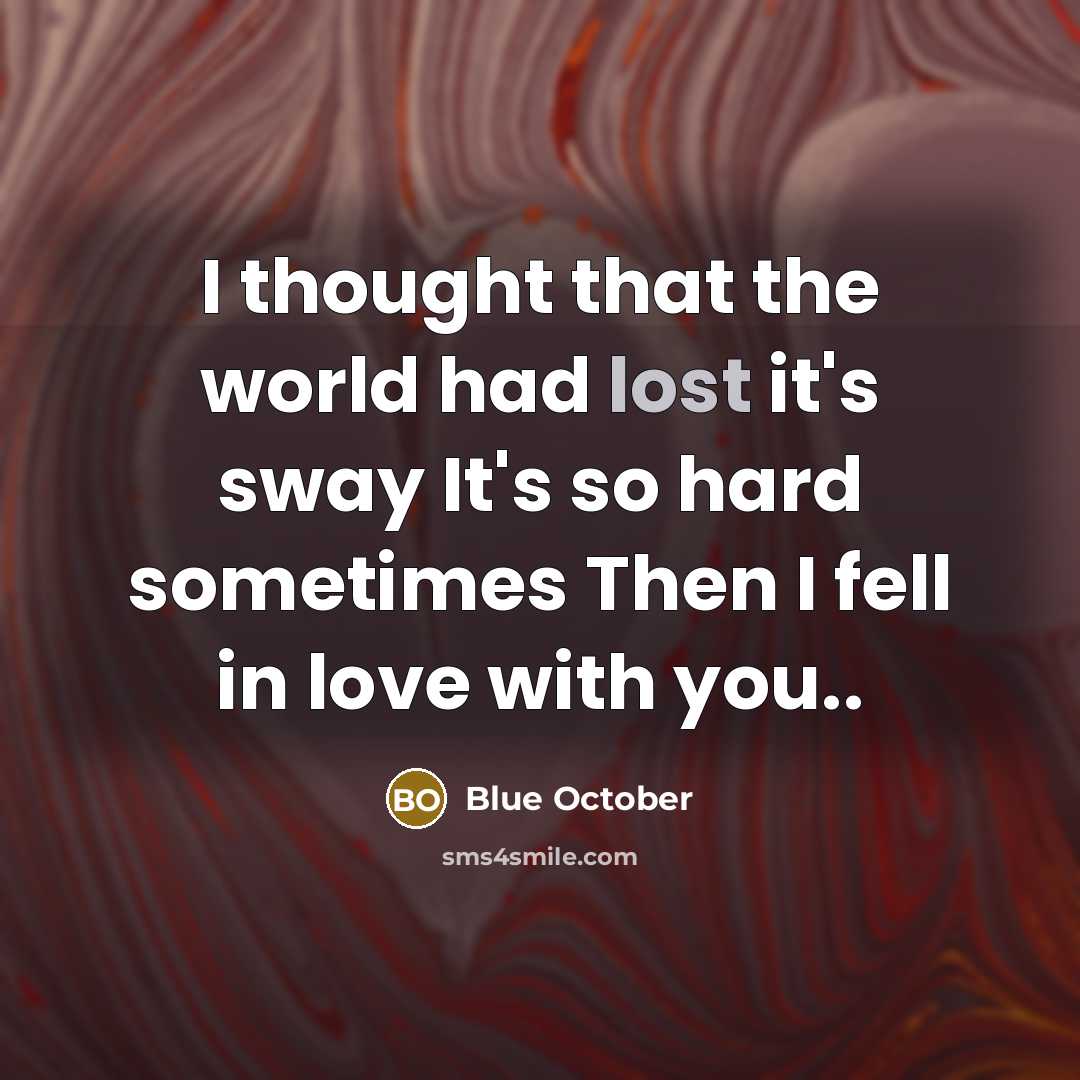 “I thought that the world had lost it's sway It's…” quote by Blue October