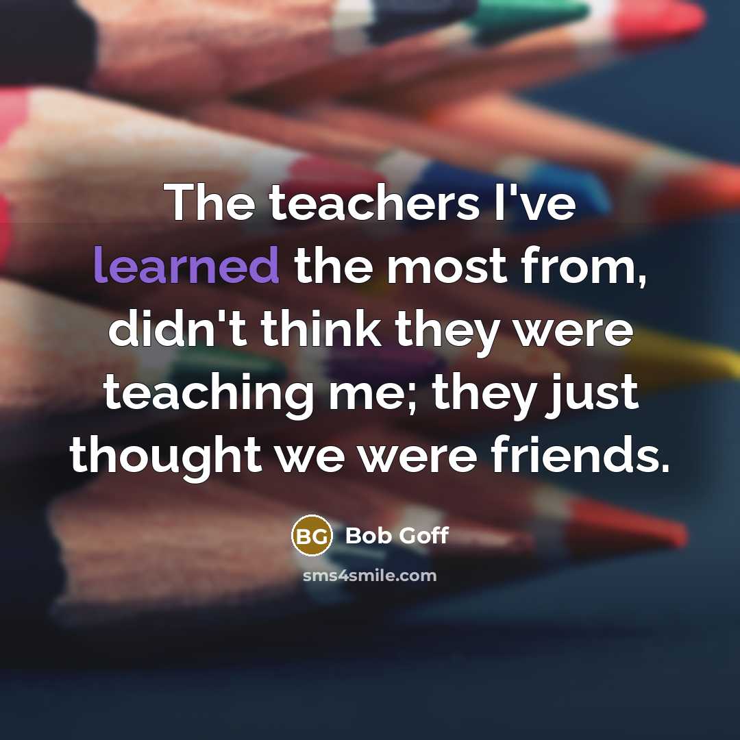 “The teachers I've learned the most from, didn't think they…” quote by Bob Goff