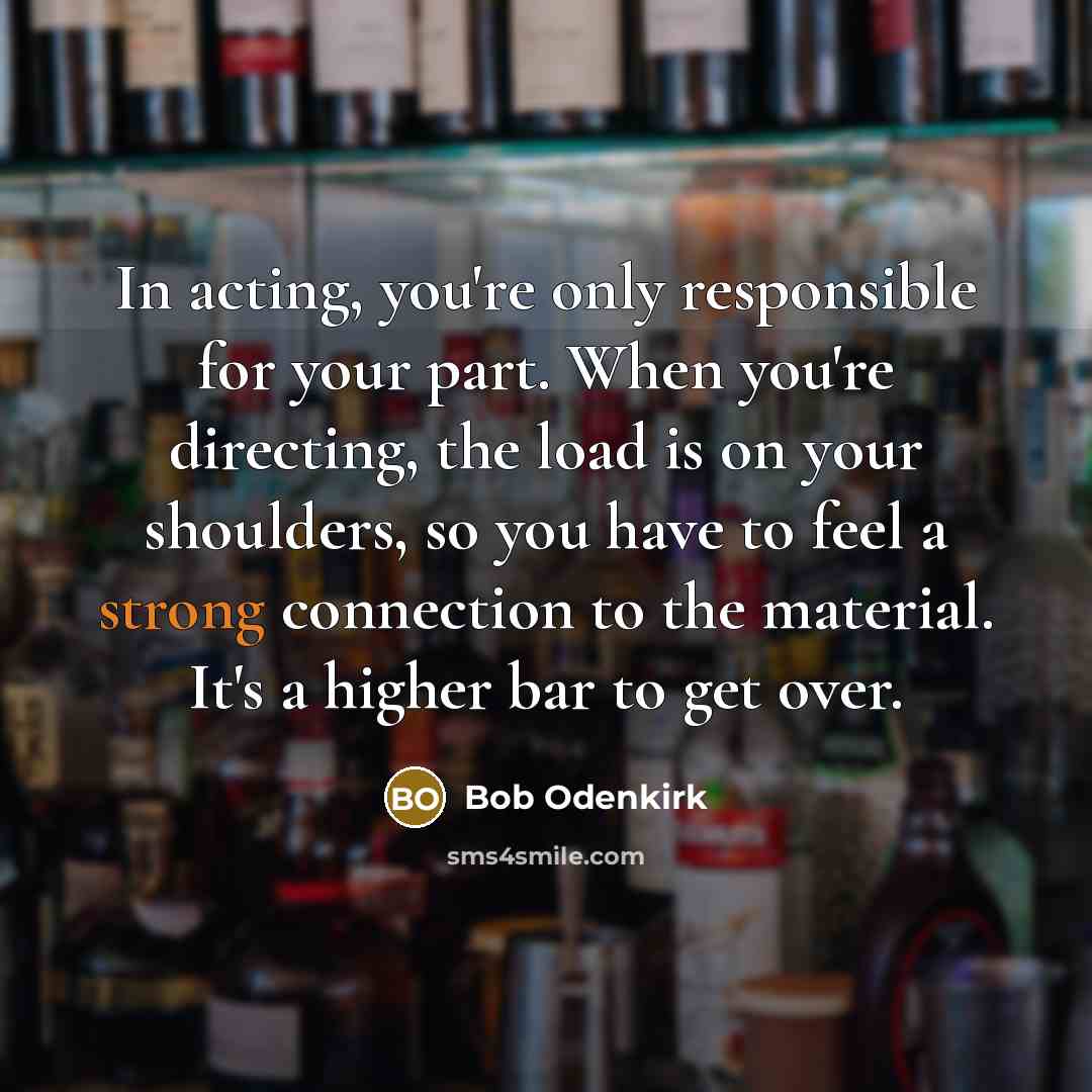 “In acting, you're only responsible for your part. When you're…” quote by Bob Odenkirk