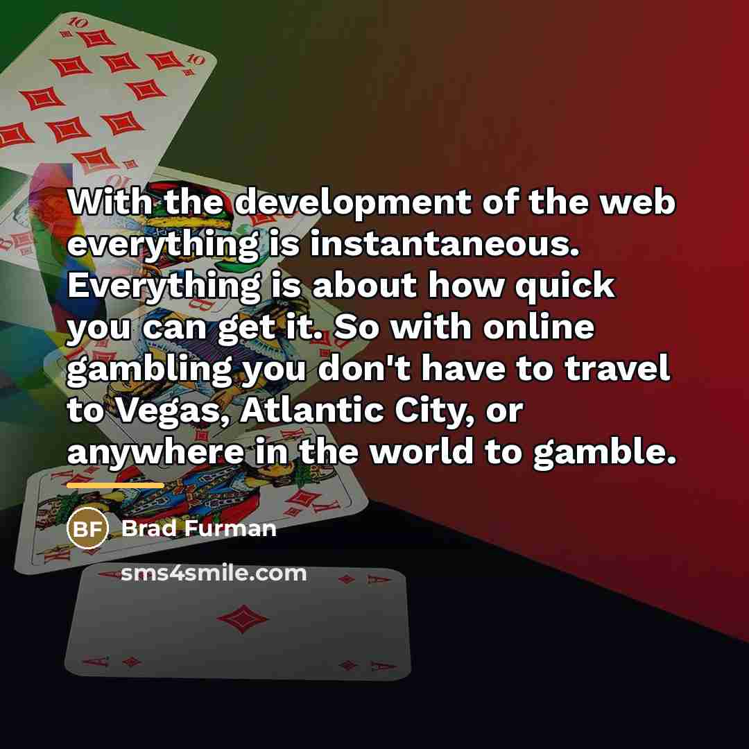 “With the development of the web everything is instantaneous. Everything…” quote by Brad Furman