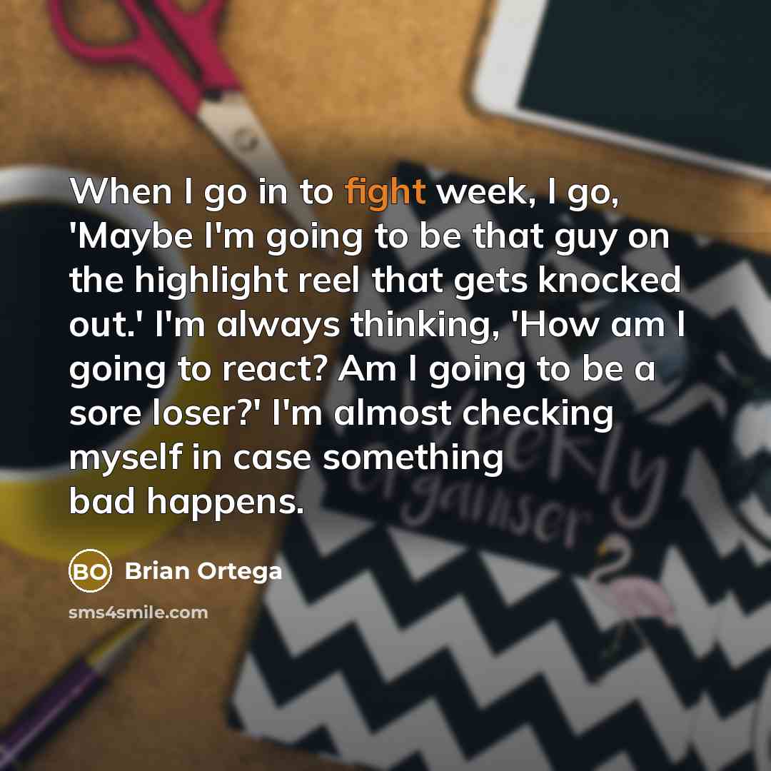 “When I go in to fight week, I go, 'Maybe…” quote by Brian Ortega