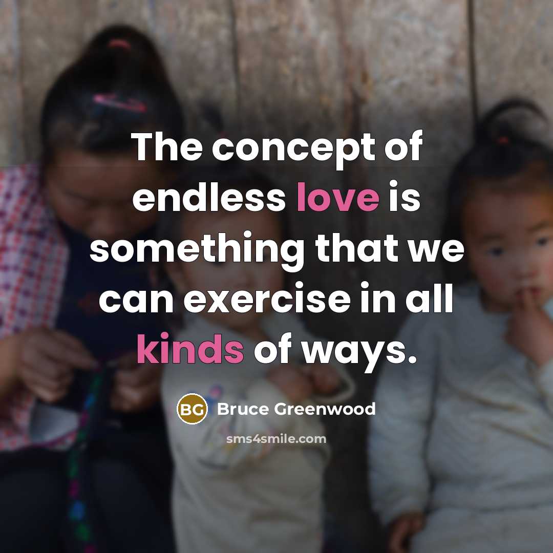 “The concept of endless love is something that we can…” quote by Bruce Greenwood