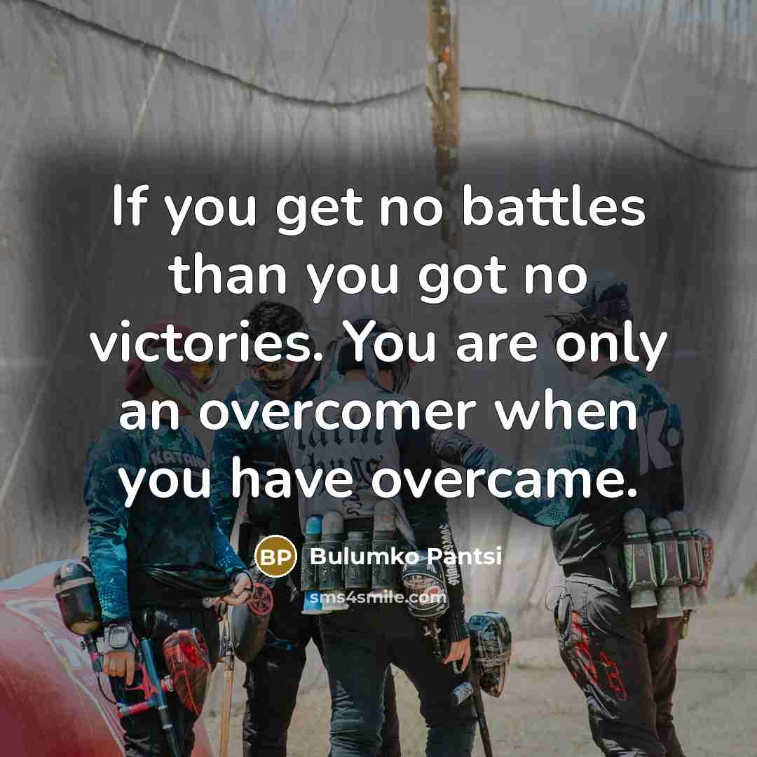 “If you get no battles than you got no victories.…” quote by Bulumko Pantsi