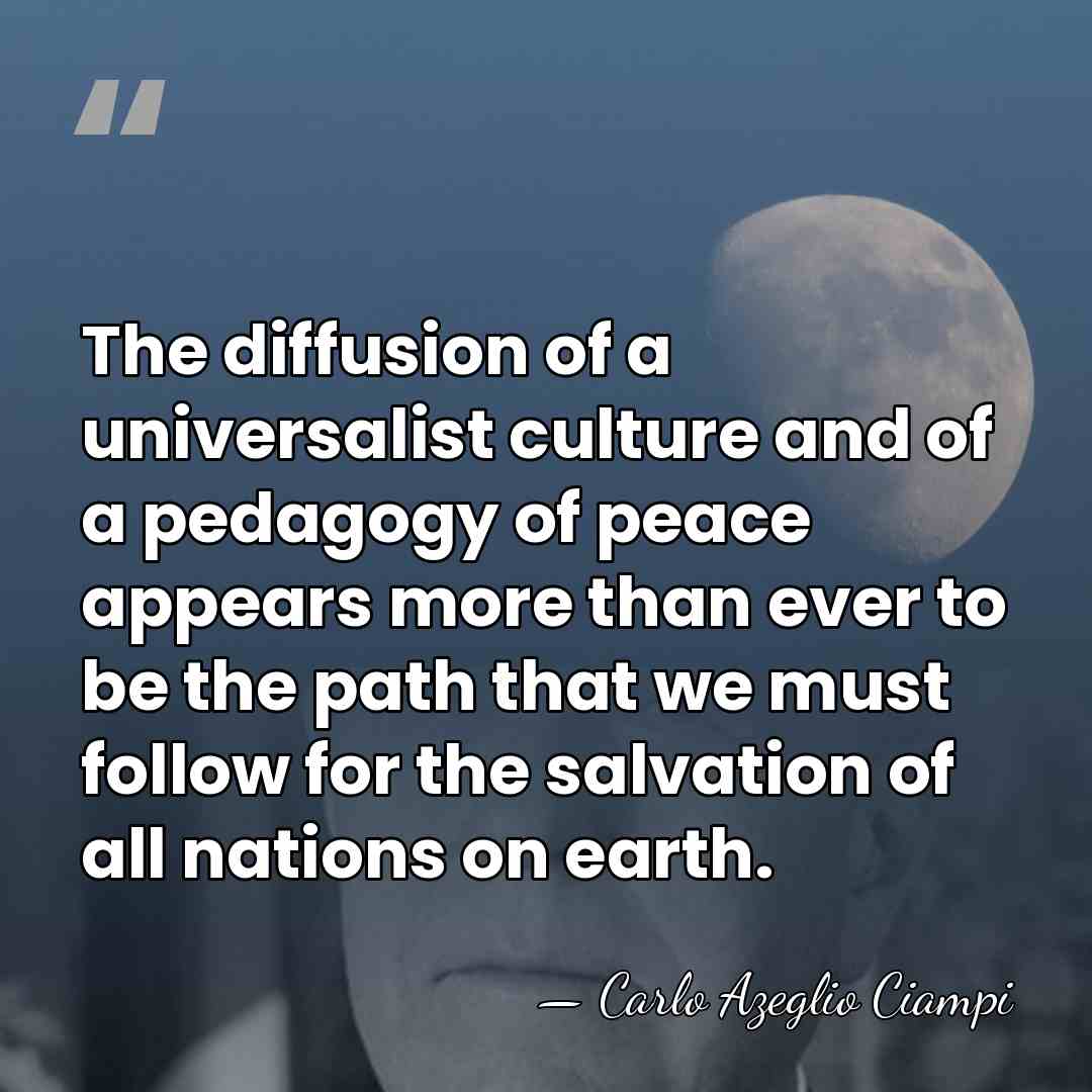 The diffusion of a universalist culture and of a pedagogy of peace&hellip; - Carlo Azeglio Ciampi