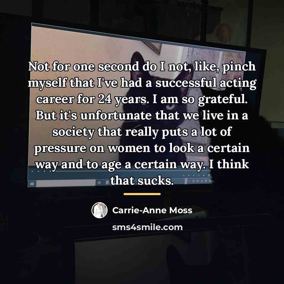 “Not for one second do I not, like, pinch myself…” quote by Carrie-Anne Moss