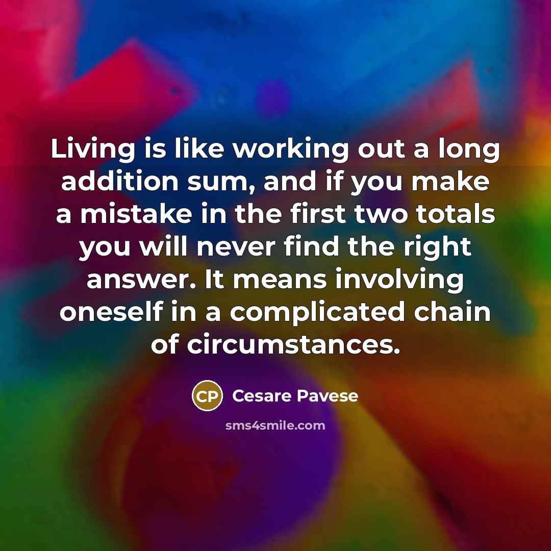 “Living is like working out a long addition sum, and…” quote by Cesare Pavese