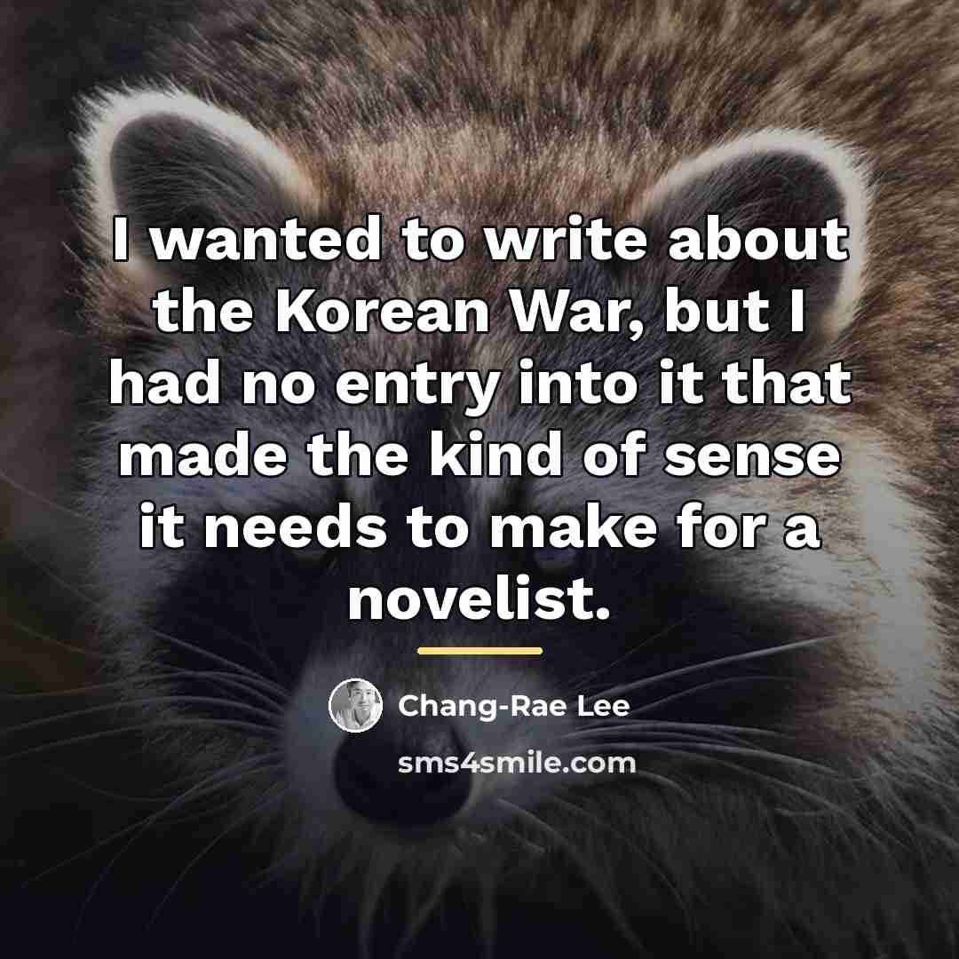 “I wanted to write about the Korean War, but I…” quote by Chang-Rae Lee
