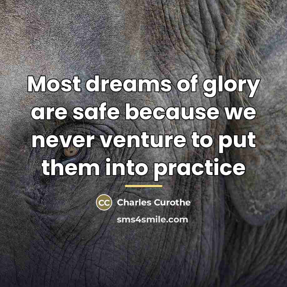“Most dreams of glory are safe because we never venture…” quote by Charles Curothe