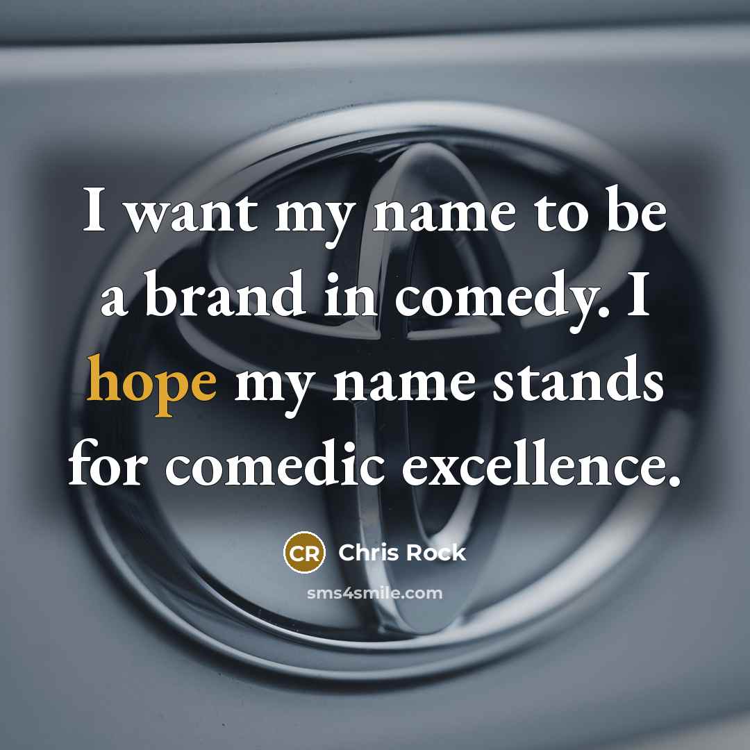 “I want my name to be a brand in comedy.…” quote by Chris Rock