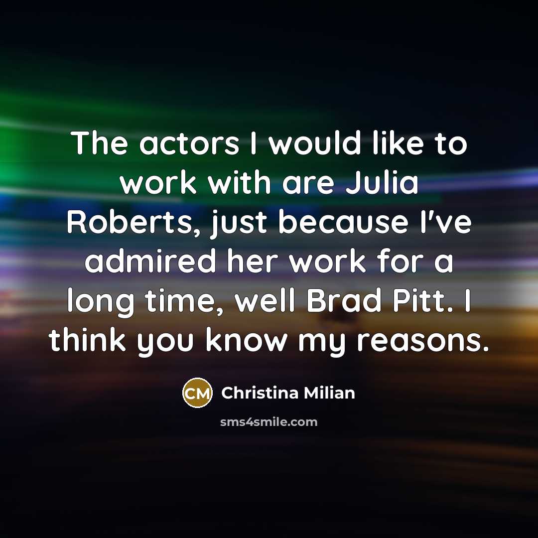 “The actors I would like to work with are Julia…” quote by Christina Milian