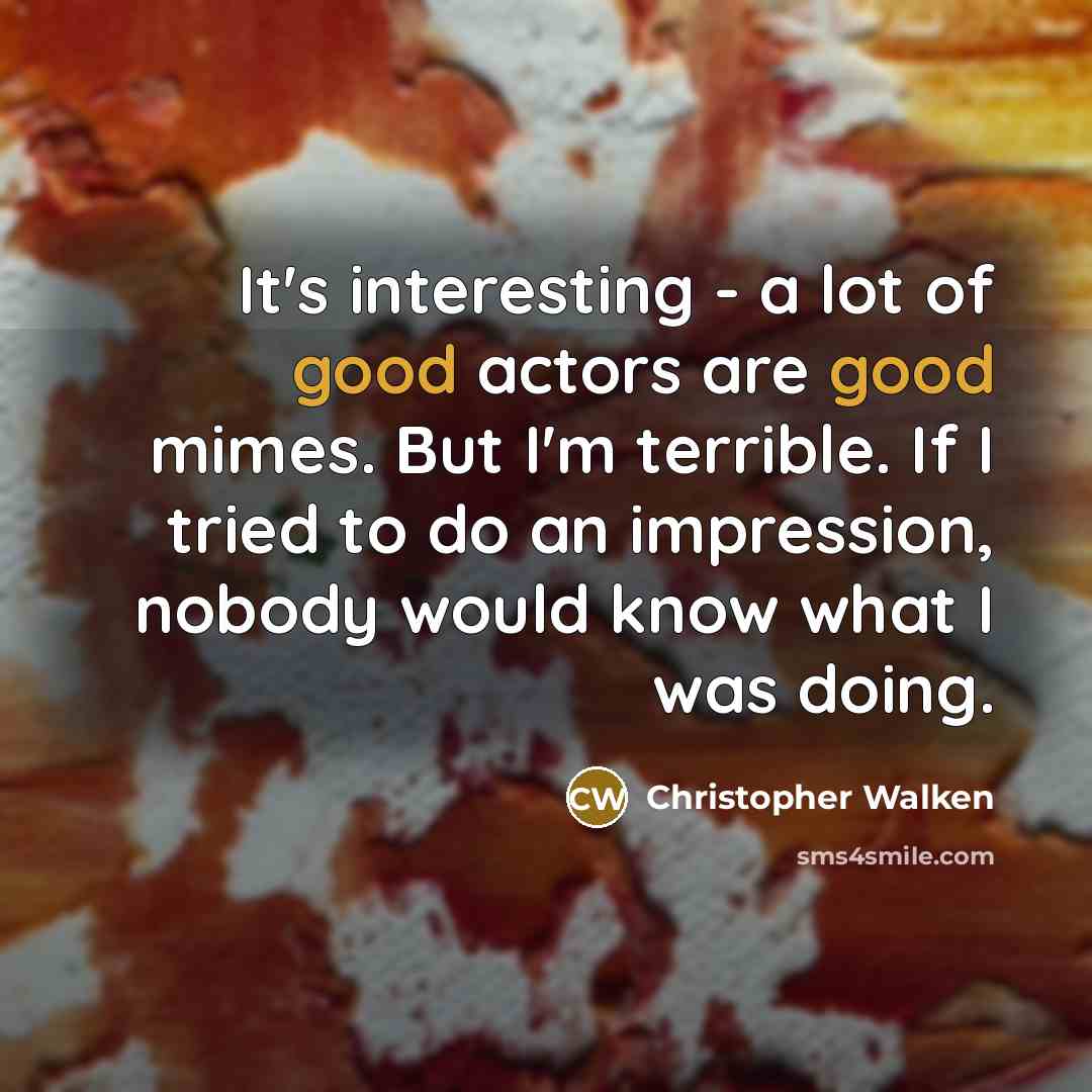 “It's interesting - a lot of good actors are good…” quote by Christopher Walken
