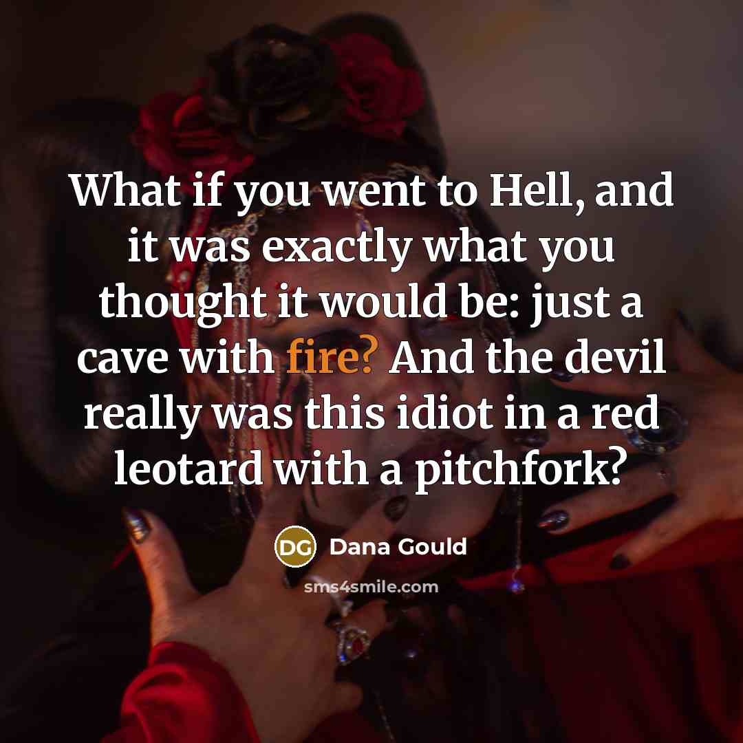 “What if you went to Hell, and it was exactly…” quote by Dana Gould