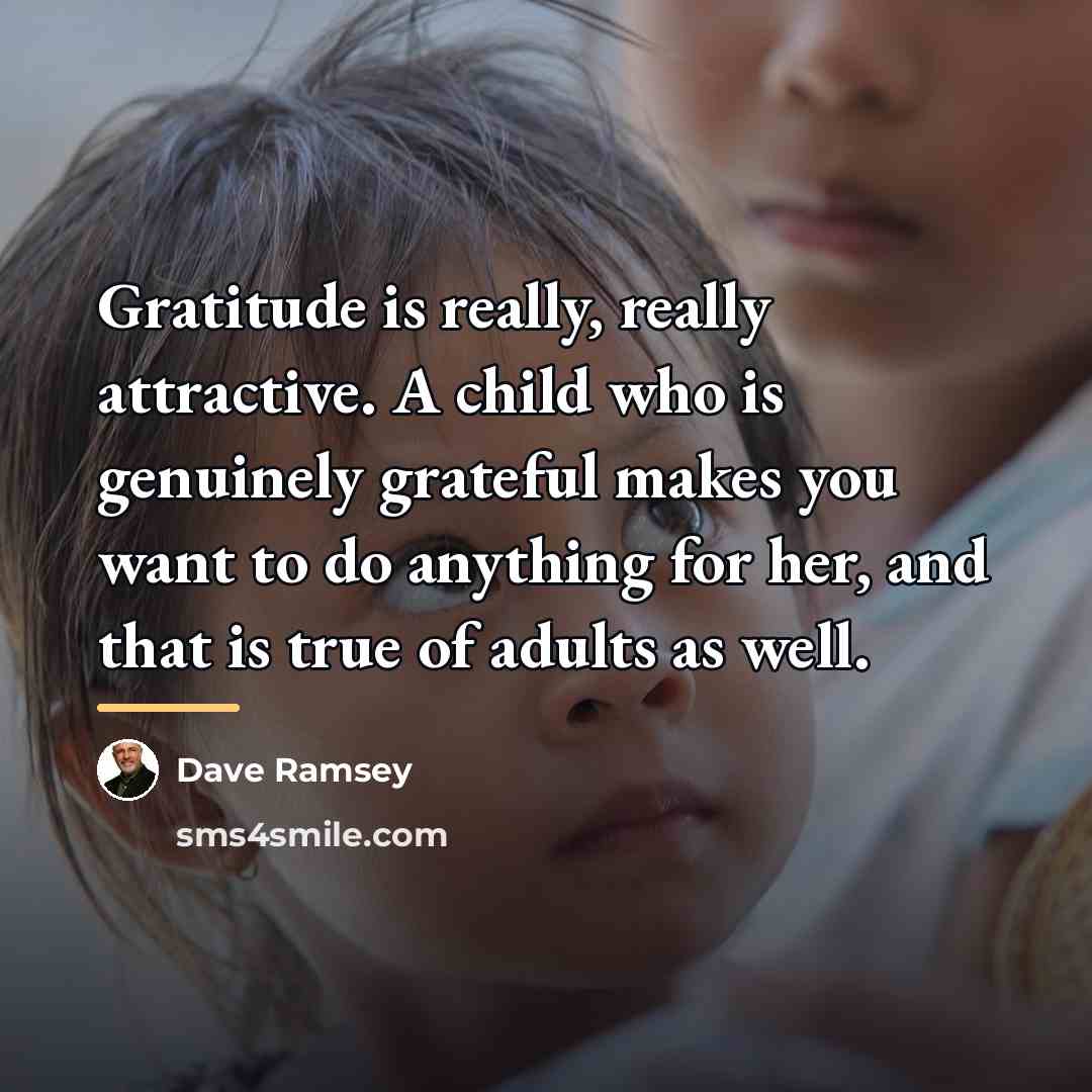 “Gratitude is really, really attractive. A child who is genuinely…” quote by Dave Ramsey