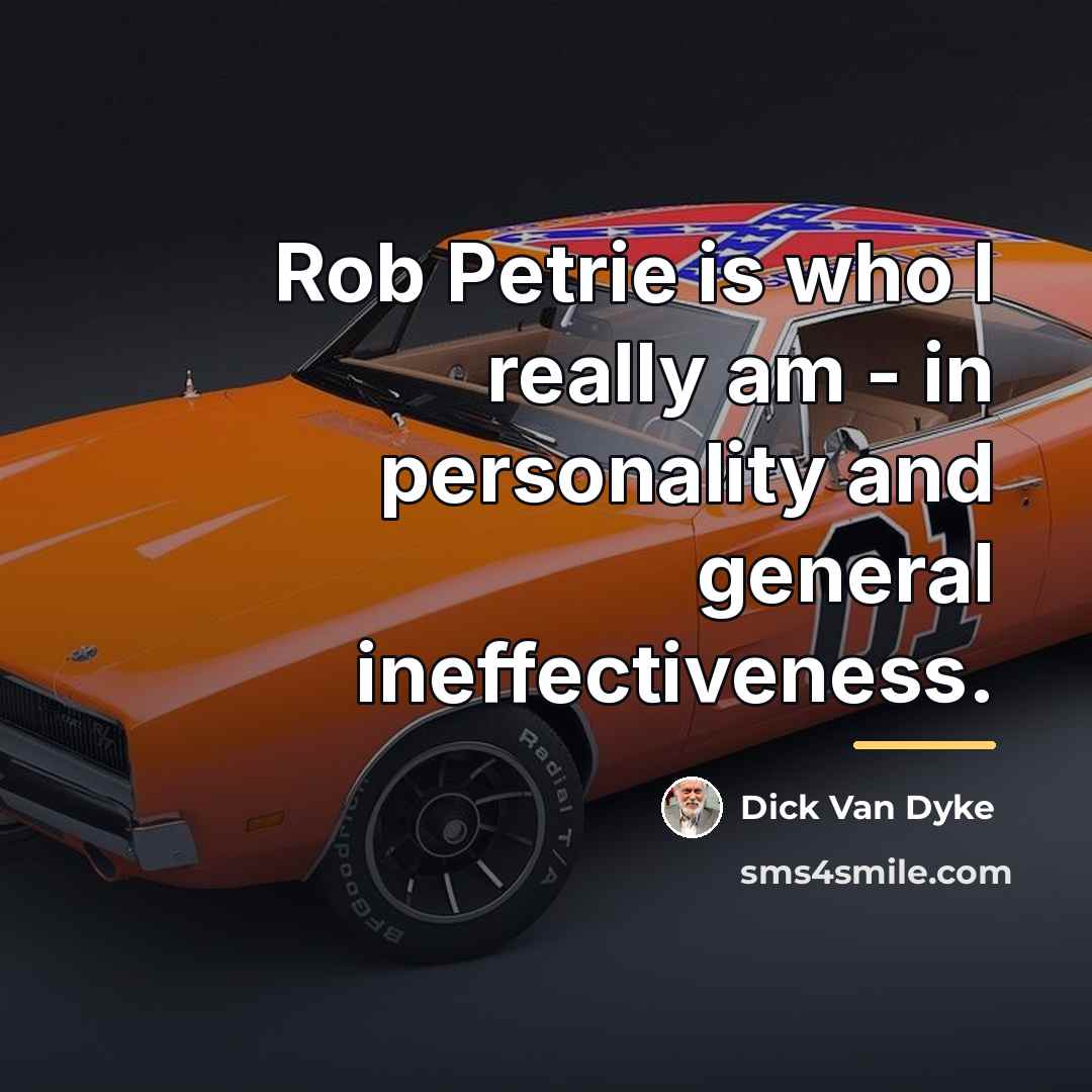 “Rob Petrie is who I really am - in personality…” quote by Dick Van Dyke
