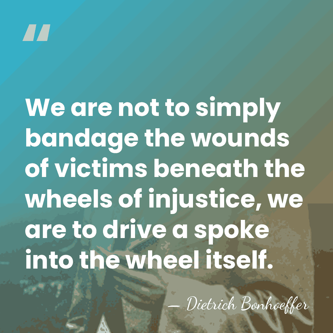 We are not to simply bandage the wounds of victims beneath the&hellip; - Dietrich Bonhoeffer