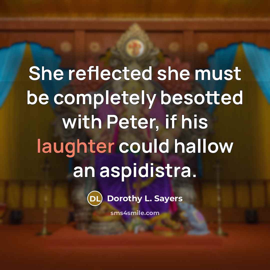 “She reflected she must be completely besotted with Peter, if…” quote by Dorothy L. Sayers