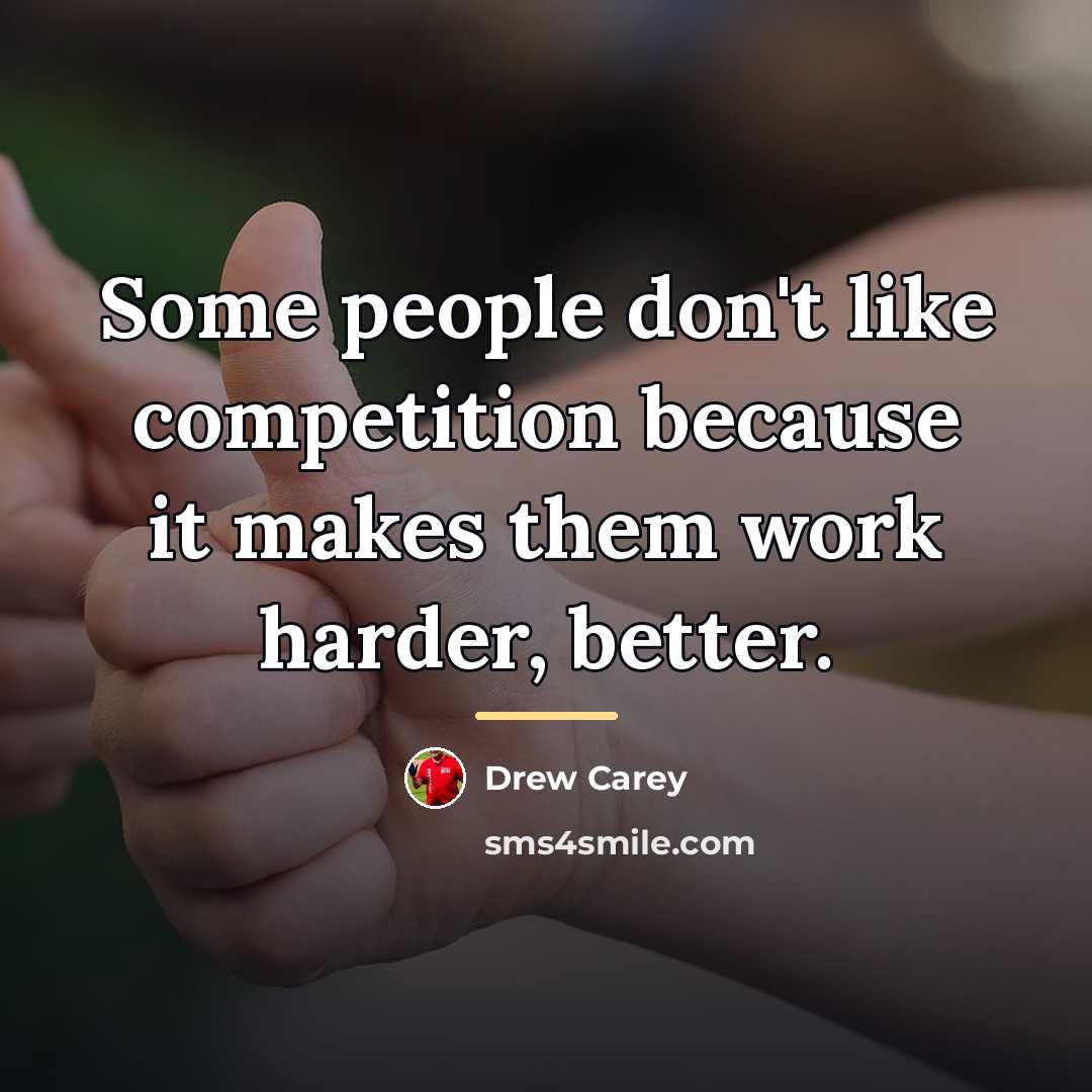 “Some people don't like competition because it makes them work…” quote by Drew Carey