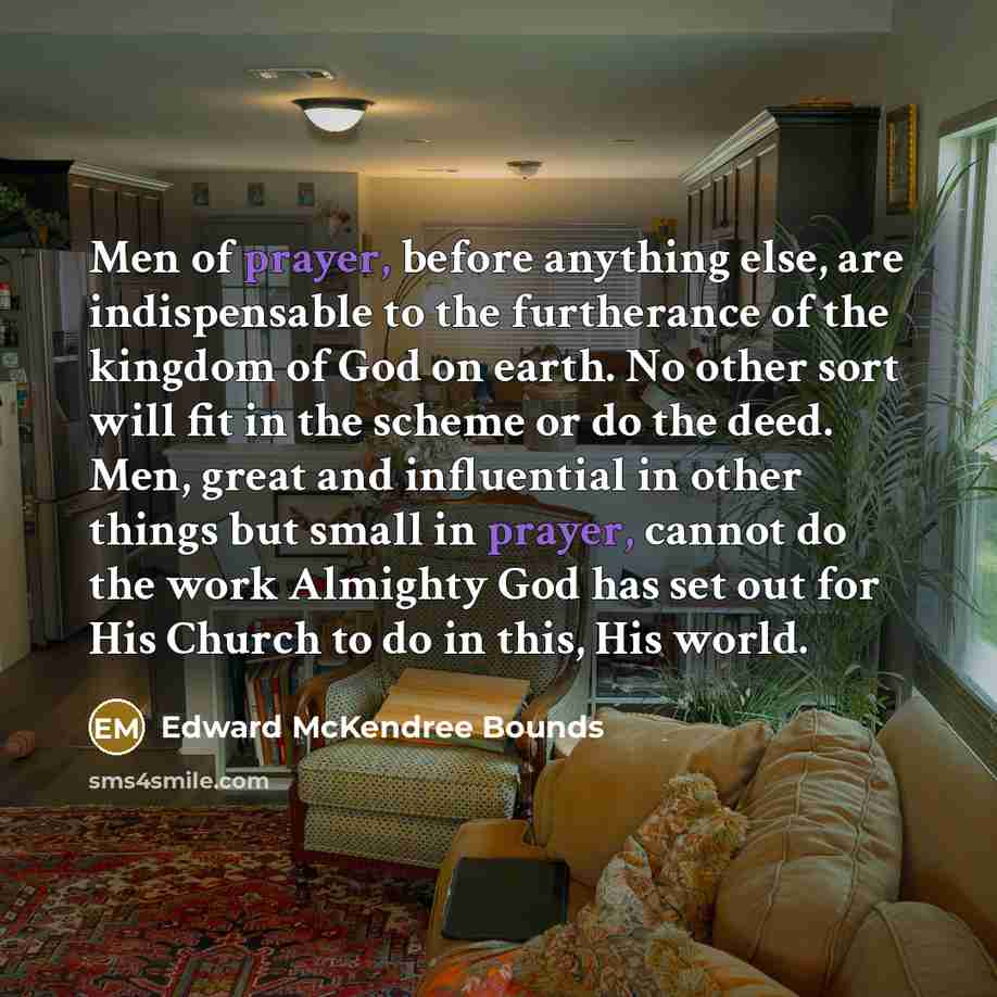 “Men of prayer, before anything else, are indispensable to the…” quote by Edward McKendree Bounds