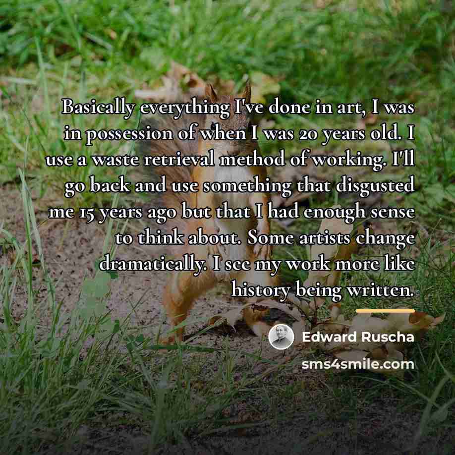 “Basically everything I've done in art, I was in possession…” quote by Edward Ruscha