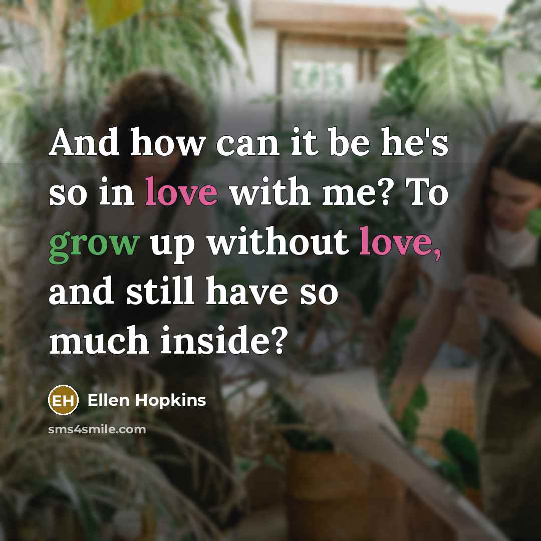 “And how can it be he's so in love with…” quote by Ellen Hopkins