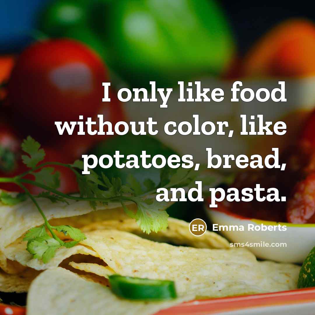 “I only like food without color, like potatoes, bread, and…” quote by Emma Roberts