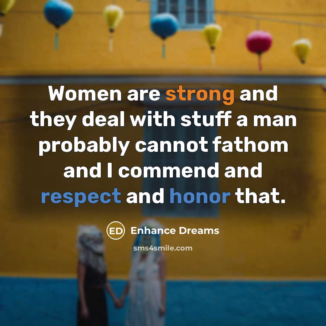 “Women are strong and they deal with stuff a man…” quote by Enhance Dreams