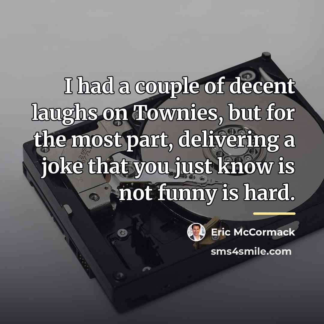 “I had a couple of decent laughs on Townies, but…” quote by Eric McCormack