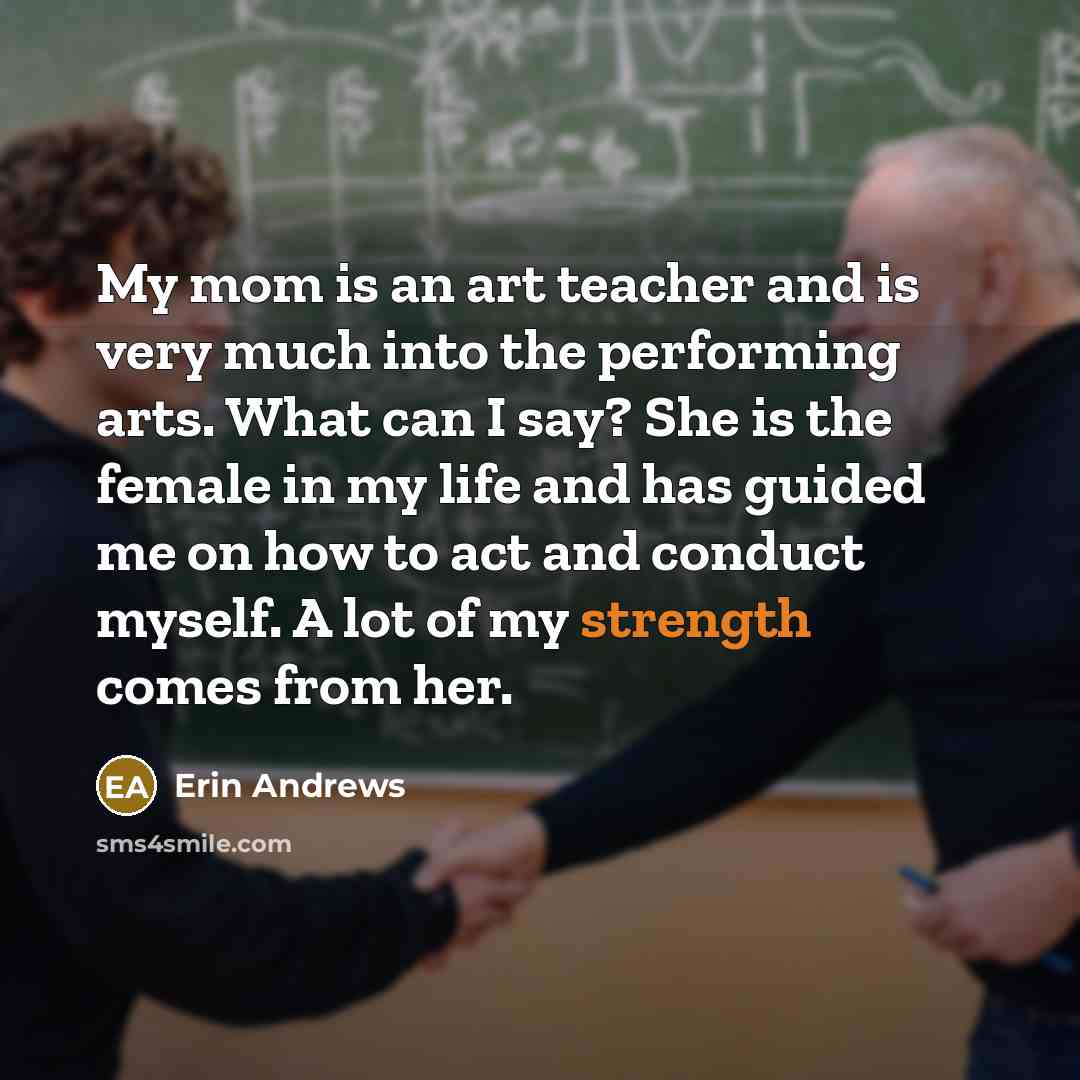 “My mom is an art teacher and is very much…” quote by Erin Andrews
