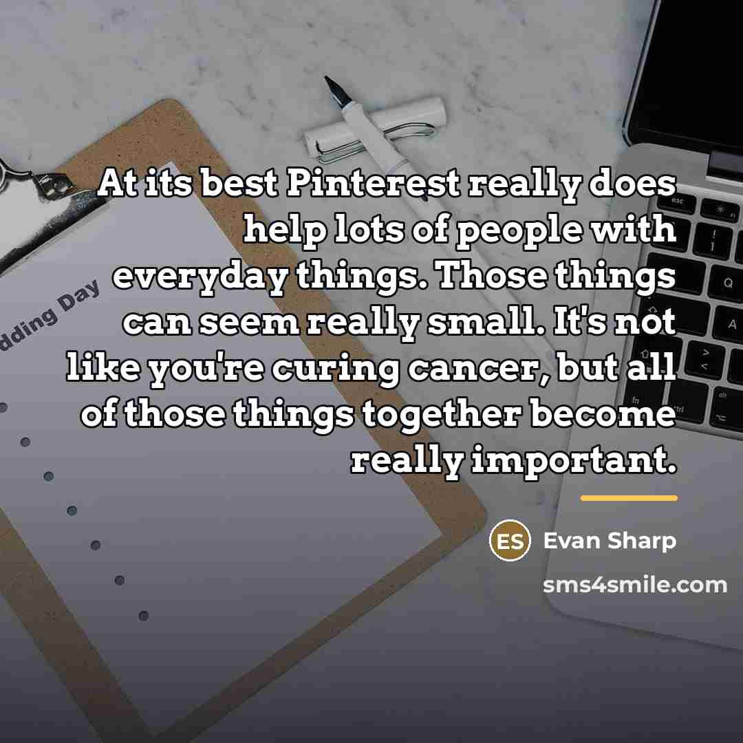 “At its best Pinterest really does help lots of people…” quote by Evan Sharp