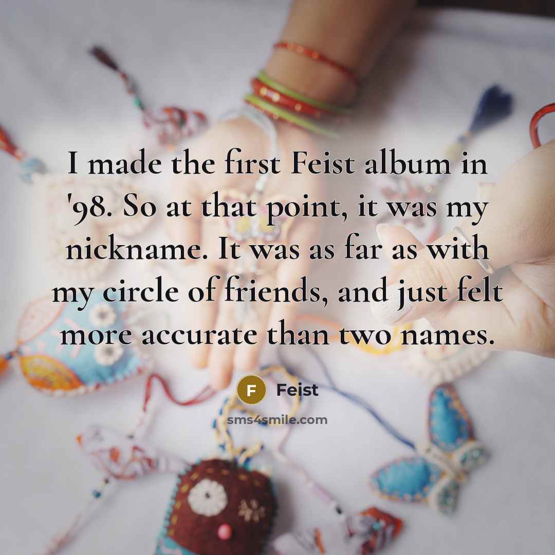 “I made the first Feist album in '98. So at…” quote by Feist