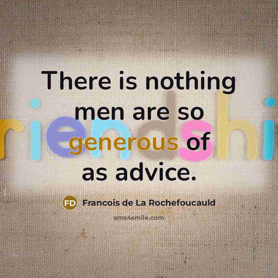 “There is nothing men are so generous of as advice.…” quote by Francois de La Rochefoucauld