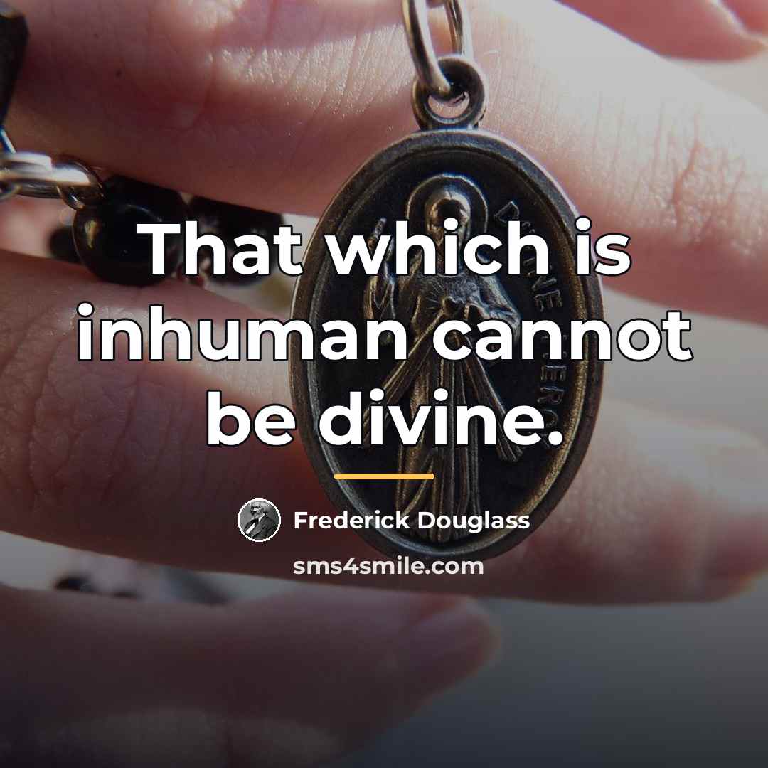 “That which is inhuman cannot be divine.…” quote by Frederick Douglass