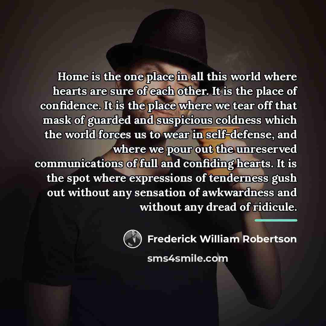 “Home is the one place in all this world where…” quote by Frederick William Robertson