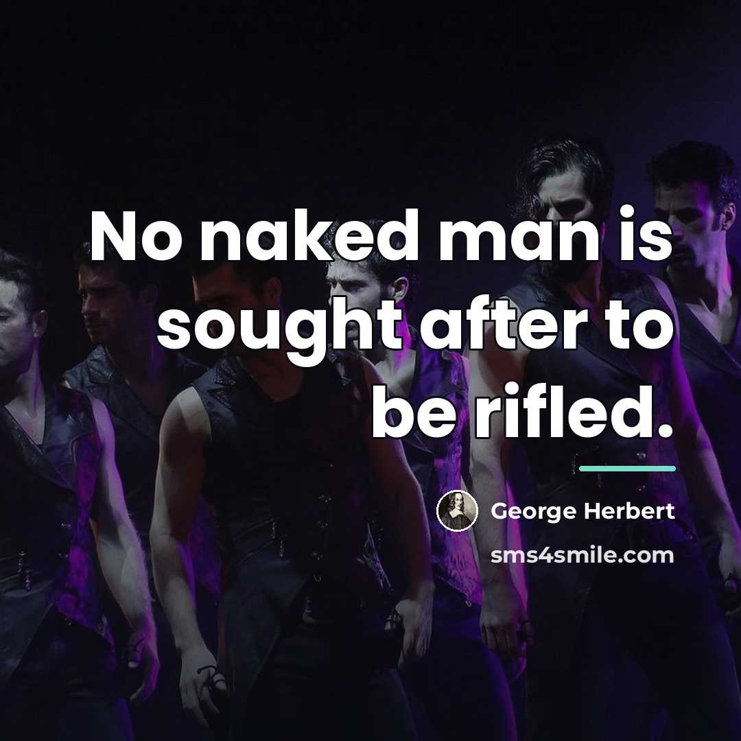 “No naked man is sought after to be rifled.…” quote by George Herbert