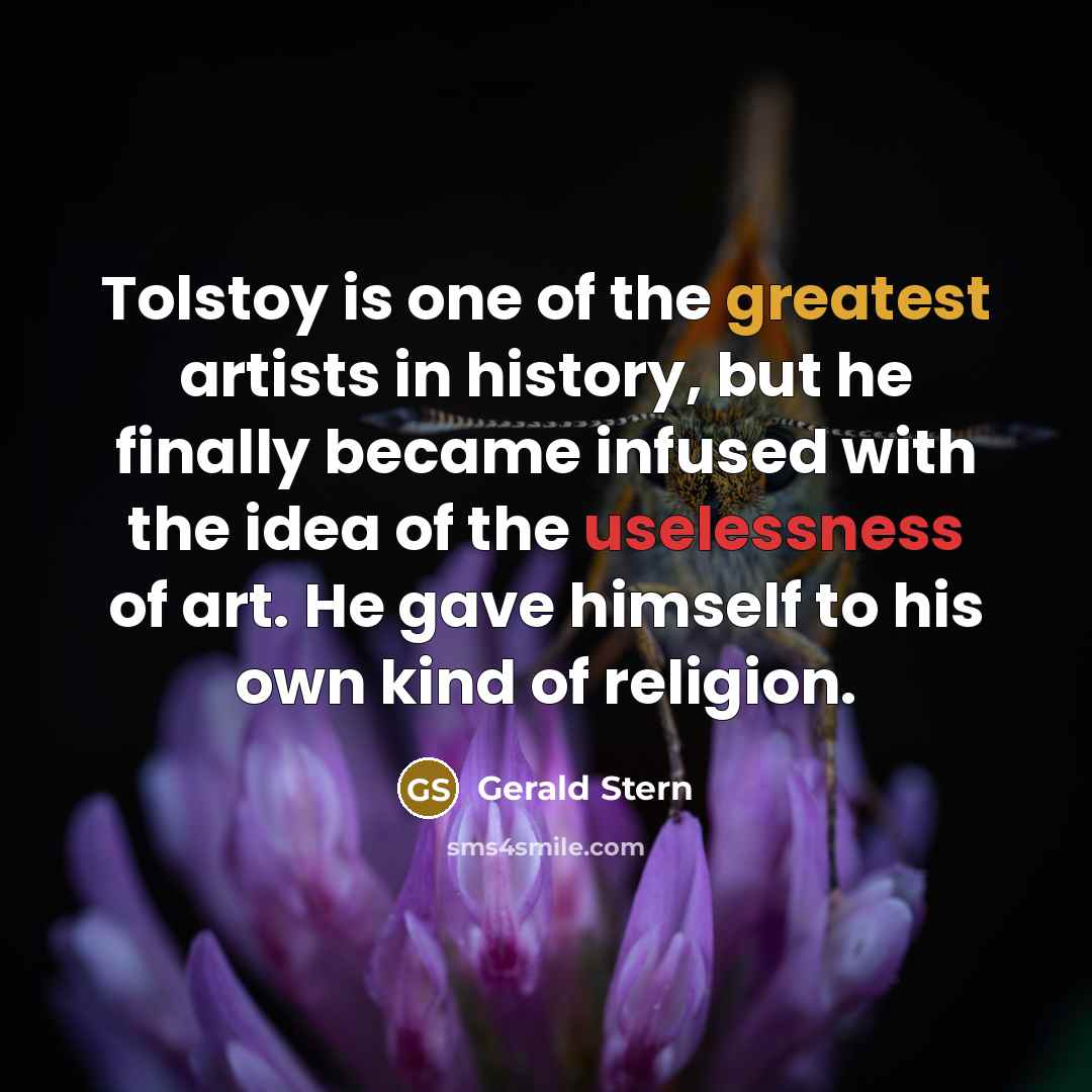 “Tolstoy is one of the greatest artists in history, but…” quote by Gerald Stern