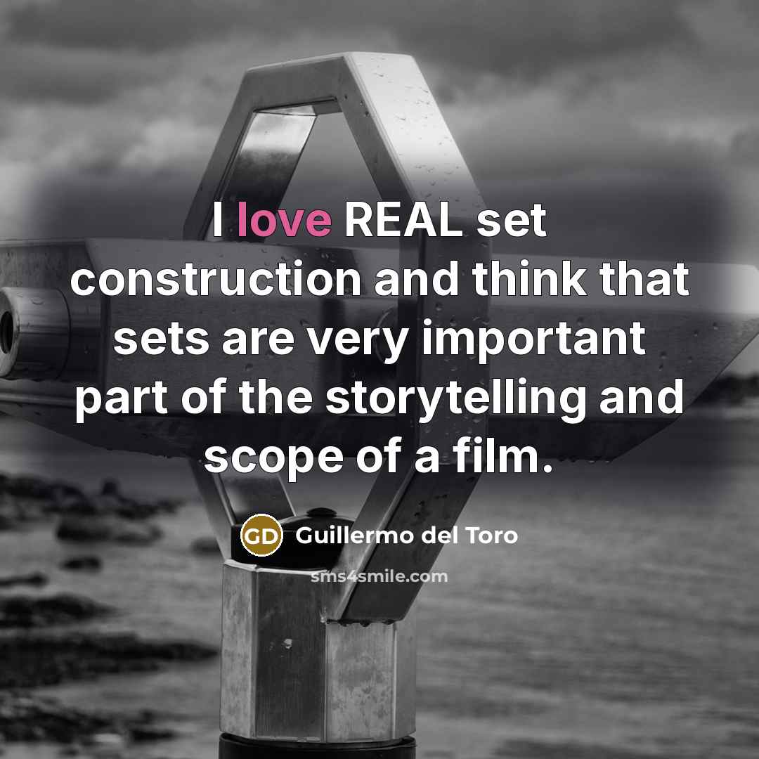 “I love REAL set construction and think that sets are…” quote by Guillermo del Toro