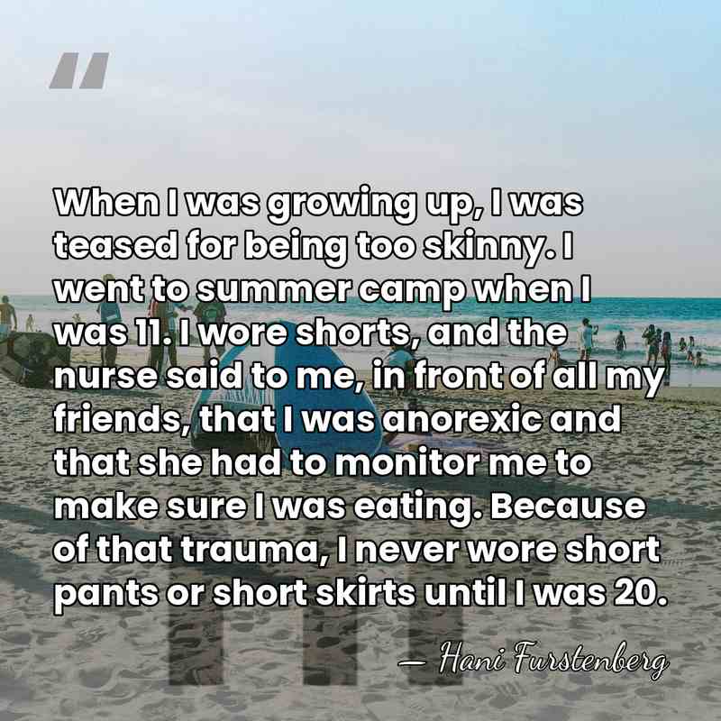 When I was growing up, I was teased for being too skinny.&hellip; - Hani Furstenberg